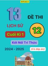 13 Đề thi Lịch sử 12 cuối Kì 1 Kết Nối Tri Thức 2024-2025 (Có đáp án)